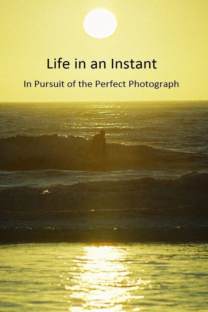 Poster of the movie Life in an Instant: In Pursuit of the Perfect Photograph
