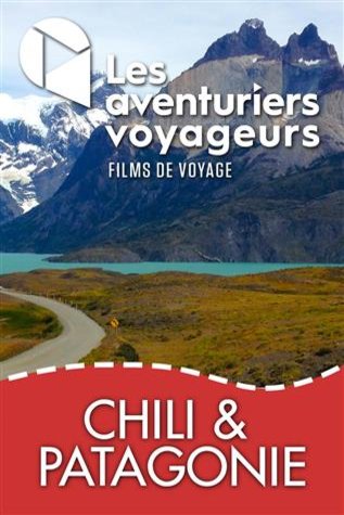L'affiche du film Les aventuriers voyageurs: Chili et Patagonie