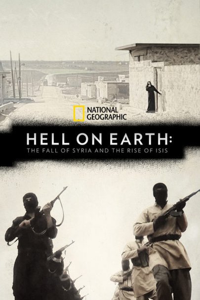 Poster of the movie Hell on Earth: The Fall of Syria and the Rise of ISIS